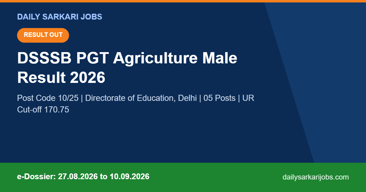 DSSSB PGT Agriculture Male Result 2026 Post Code 10 25 cut-off and e-dossier dates