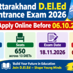Uttarakhand D.El.Ed Entrance Exam 2026 banner - apply online before 06.10.2026, graduate any stream, 650 seats across 13 DIETs, exam on 18.11.2026